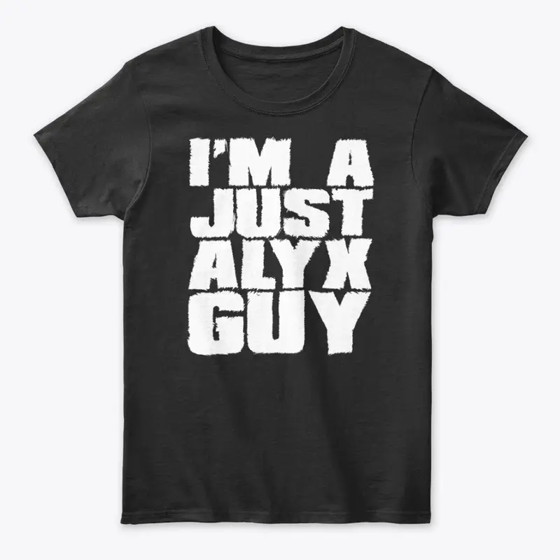 I'm A Just Alyx Guy Original 