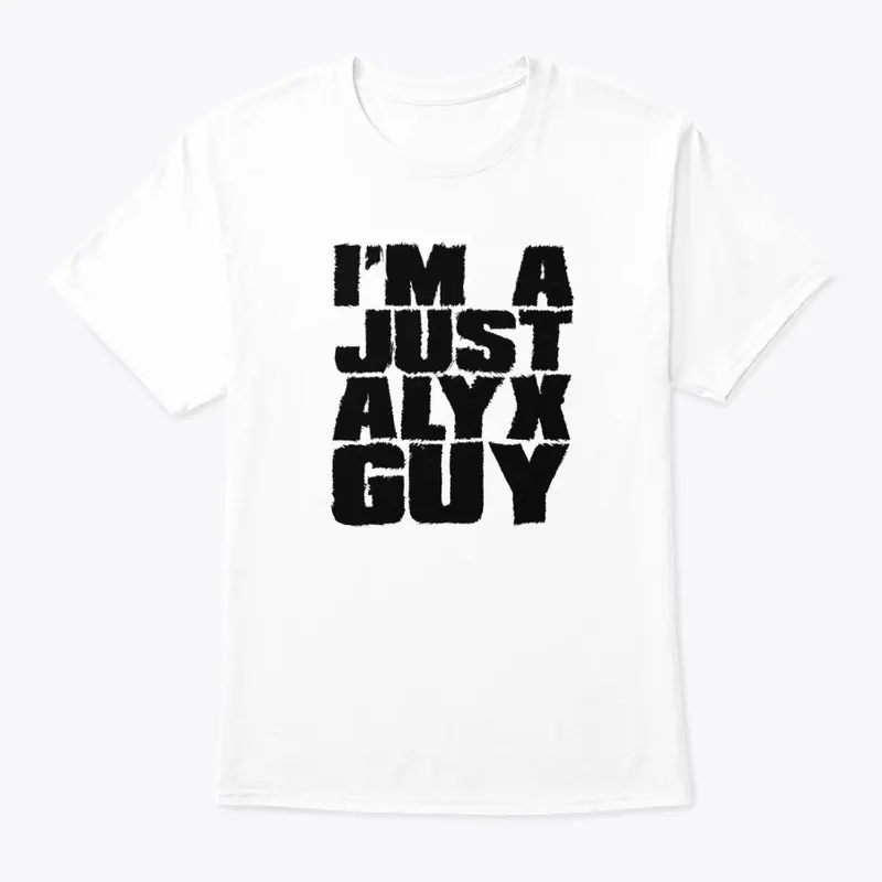 I'm A Just Alyx Guy Original Black