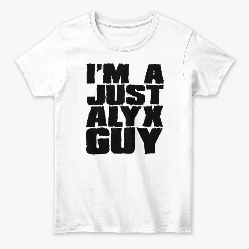 I'm A Just Alyx Guy Original Black