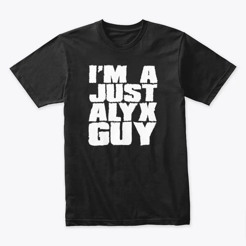 I'm A Just Alyx Guy Original 