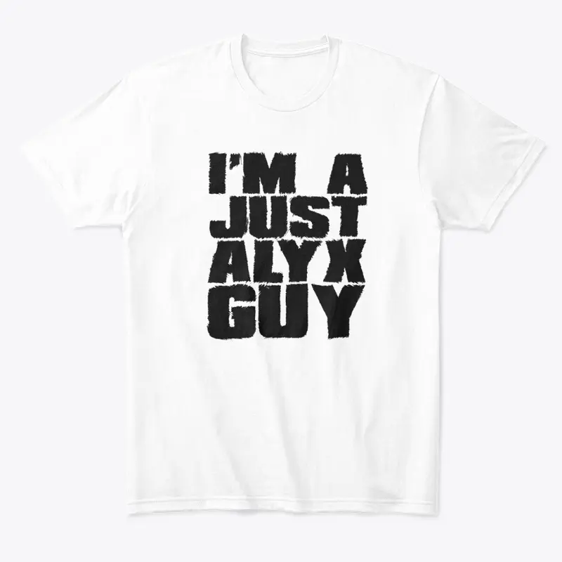 I'm A Just Alyx Guy Original Black