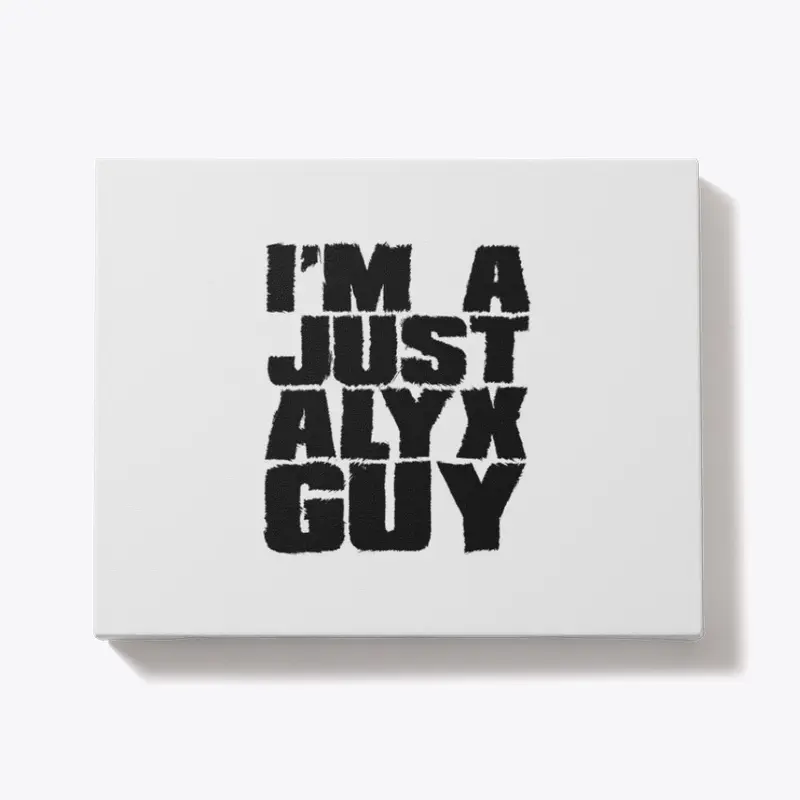 I'm A Just Alyx Guy Original Black