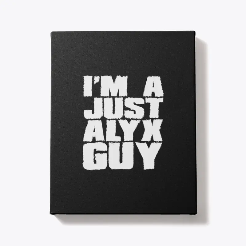 I'm A Just Alyx Guy Original 