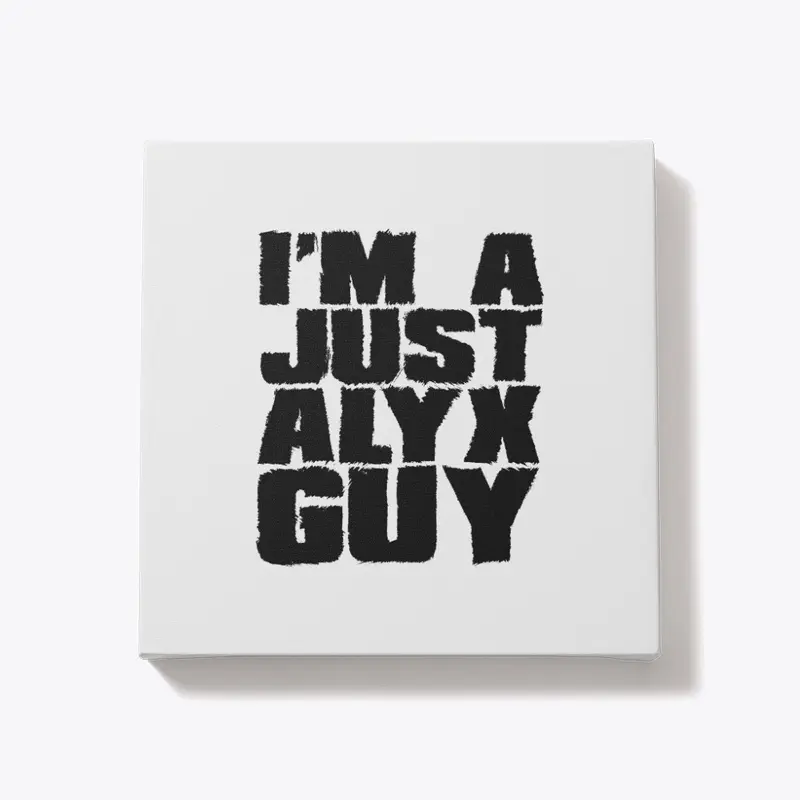 I'm A Just Alyx Guy Original Black