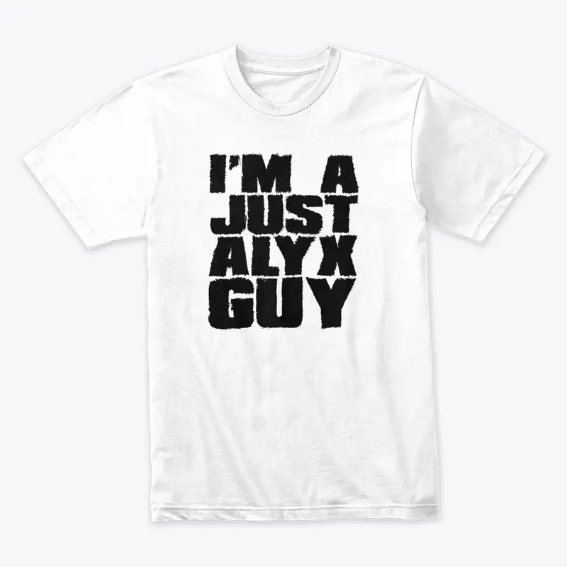 I'm A Just Alyx Guy Original Black