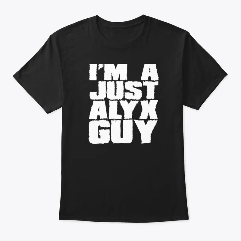 I'm A Just Alyx Guy Original 