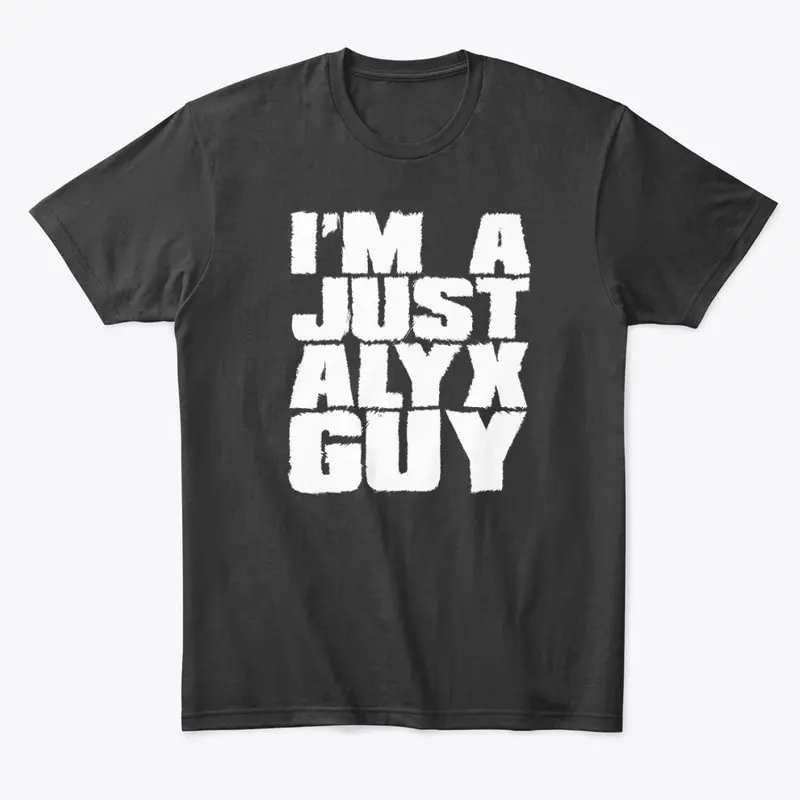 I'm A Just Alyx Guy Original 