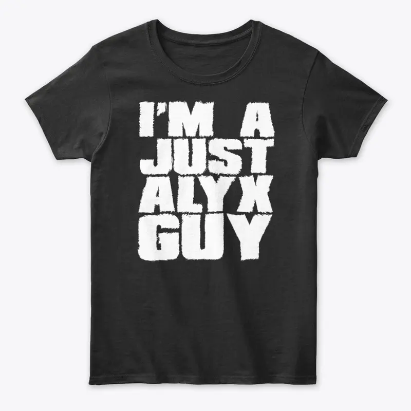 I'm A Just Alyx Guy Original 