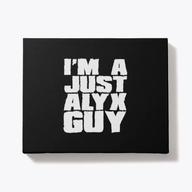 I'm A Just Alyx Guy Original 