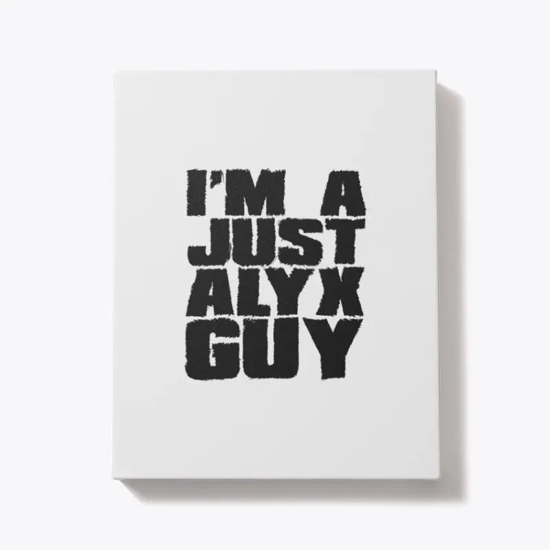 I'm A Just Alyx Guy Original Black