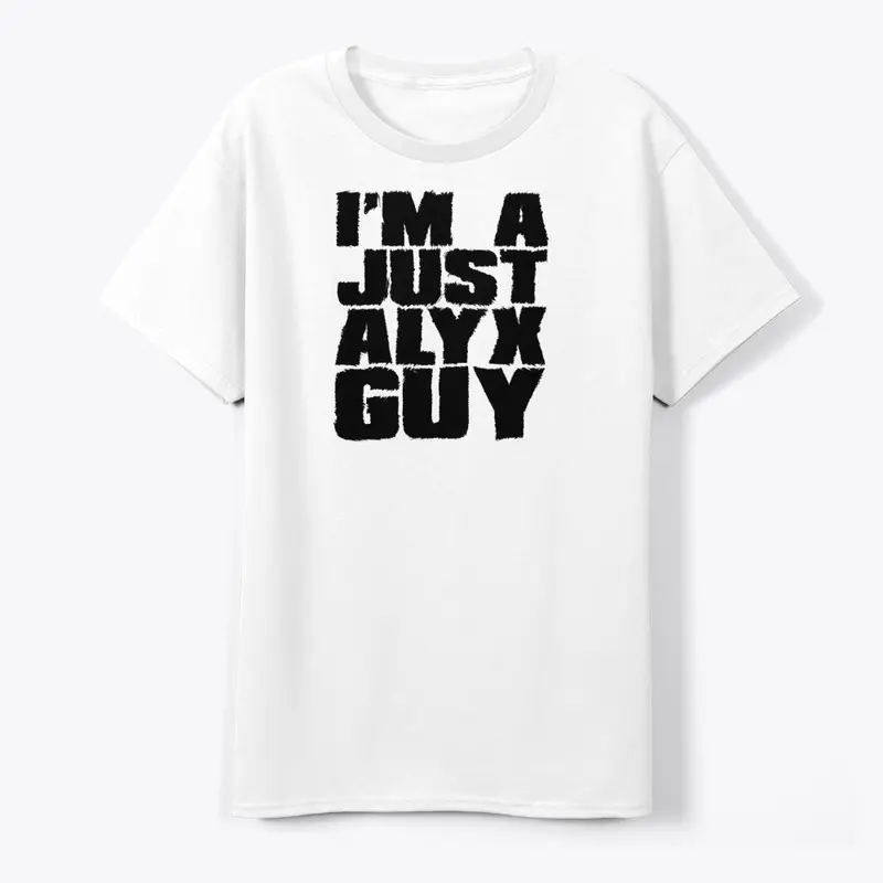 I'm A Just Alyx Guy Original Black