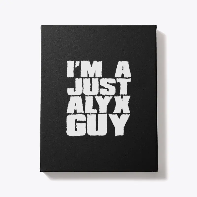 I'm A Just Alyx Guy Original 