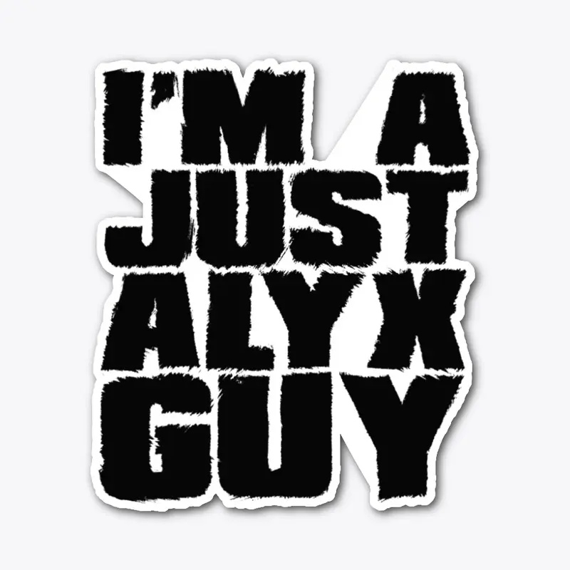 I'm A Just Alyx Guy Original Black