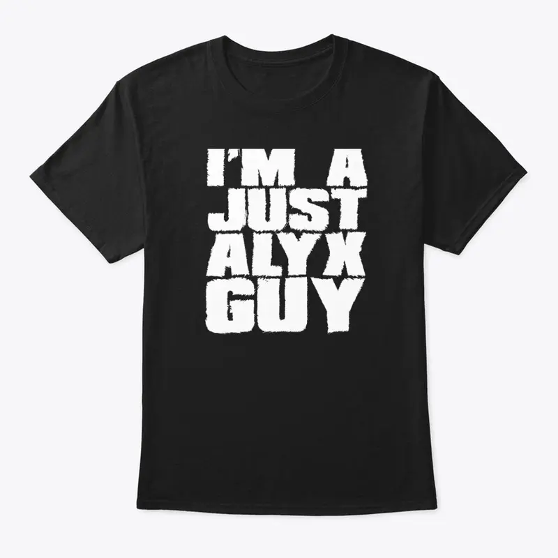 I'm A Just Alyx Guy Original 